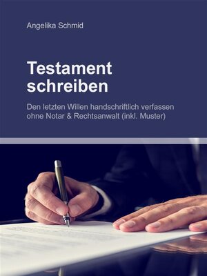 cover image of Testament schreiben--Den letzten Willen handschriftlich verfassen ohne Notar & Rechtsanwalt (inkl. Muster)